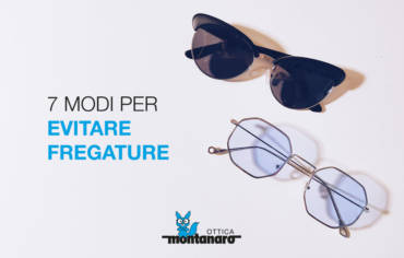 Montature per occhiali. 7 modi per evitare fregature.